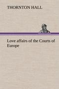 Love affairs of the Courts of Europe