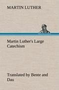 Martin Luther's Large Catechism, translated by Bente and Dau