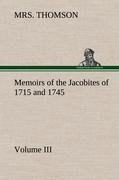 Memoirs of the Jacobites of 1715 and 1745 Volume III.