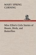 Miss Elliot's Girls Stories of Beasts, Birds, and Butterflies