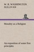 Morality as a Religion An exposition of some first principles