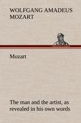 Mozart: the man and the artist, as revealed in his own words