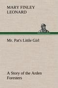 Mr. Pat's Little Girl A Story of the Arden Foresters