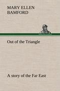 Out of the Triangle: a story of the Far East