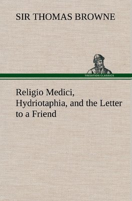 Religio Medici, Hydriotaphia, and the Letter to a Friend