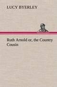 Ruth Arnold or, the Country Cousin