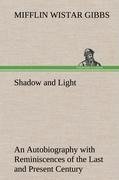 Shadow and Light An Autobiography with Reminiscences of the Last and Present Century