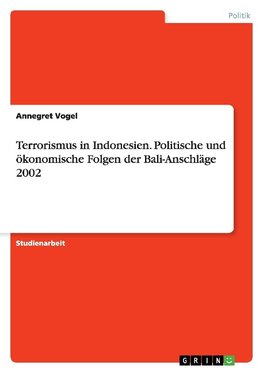 Terrorismus in Indonesien. Politische und ökonomische Folgen der Bali-Anschläge 2002