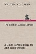 The Book of Good Manners; a Guide to Polite Usage for All Social Functions