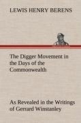 The Digger Movement in the Days of the Commonwealth As Revealed in the Writings of Gerrard Winstanley, the Digger, Mystic and Rationalist, Communist and Social Reformer