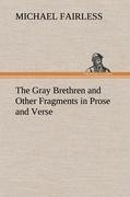 The Gray Brethren and Other Fragments in Prose and Verse