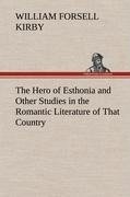 The Hero of Esthonia and Other Studies in the Romantic Literature of That Country