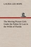 The Moving Picture Girls Under the Palms Or Lost in the Wilds of Florida