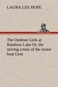 The Outdoor Girls at Rainbow Lake Or, the stirring cruise of the motor boat Gem