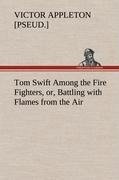 Tom Swift Among the Fire Fighters, or, Battling with Flames from the Air