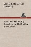 Tom Swift and His Big Tunnel, or, the Hidden City of the Andes