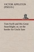 Tom Swift and His Great Searchlight; or, on the border for Uncle Sam