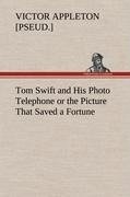 Tom Swift and His Photo Telephone or the Picture That Saved a Fortune