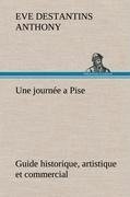 Une journée a Pise guide historique, artistique et commercial