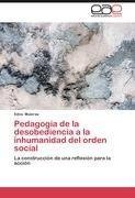 Pedagogía de la desobediencia a la inhumanidad del orden social