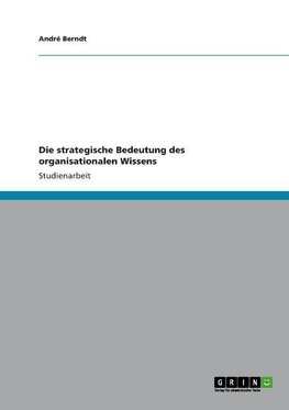 Die strategische Bedeutung des organisationalen Wissens