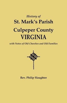 History of St. Mark's Parish, Culpeper County, Virginia, with Notes of Old Churches and Old Families