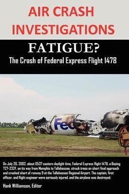 AIR CRASH INVESTIGATIONS FATIGUE? The Crash of Federal Express Flight 1478