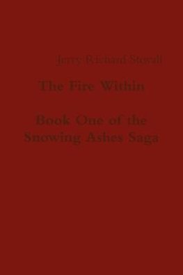 The Fire Within - Book One of the Snowing Ashes Saga