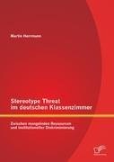 Stereotype Threat im deutschen Klassenzimmer: Zwischen mangelnden Ressourcen und institutioneller Diskriminierung