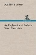 An Explanation of Luther's Small Catechism