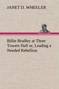 Billie Bradley at Three Towers Hall or, Leading a Needed Rebellion