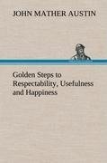 Golden Steps to Respectability, Usefulness and Happiness