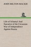 Life of Schamyl And Narrative of the Circassian War of Independence Against Russia