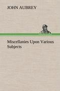 Miscellanies Upon Various Subjects