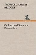 On Land and Sea at the Dardanelles