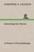 Outwitting Our Nerves A Primer of Psychotherapy