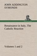 Renaissance in Italy, Volumes 1 and 2 The Catholic Reaction