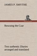 Rescuing the Czar Two authentic Diaries arranged and translated