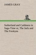 Sutherland and Caithness in Saga-Time or, The Jarls and The Freskyns