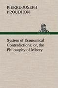 System of Economical Contradictions; or, the Philosophy of Misery