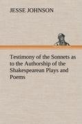 Testimony of the Sonnets as to the Authorship of the Shakespearean Plays and Poems