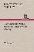 The Complete Poetical Works of Percy Bysshe Shelley - Volume 2