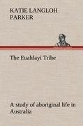 The Euahlayi Tribe; a study of aboriginal life in Australia