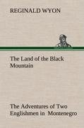 The Land of the Black Mountain The Adventures of Two Englishmen in  Montenegro