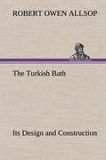 The Turkish Bath Its Design and Construction