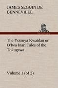 The Yotsuya Kwaidan or O'Iwa Inari Tales of the Tokugawa, Volume 1 (of 2)