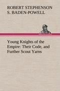 Young Knights of the Empire : Their Code, and Further Scout Yarns