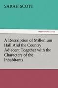 A Description of Millenium Hall And the Country Adjacent Together with the Characters of the Inhabitants and Such Historical Anecdotes and Reflections As May Excite in the Reader Proper Sentiments of Humanity, and Lead the Mind to the Love of Virtue