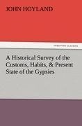 A Historical Survey of the Customs, Habits, & Present State of the Gypsies