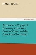 Account of a Voyage of Discovery to the West Coast of Corea, and the Great Loo-Choo Island